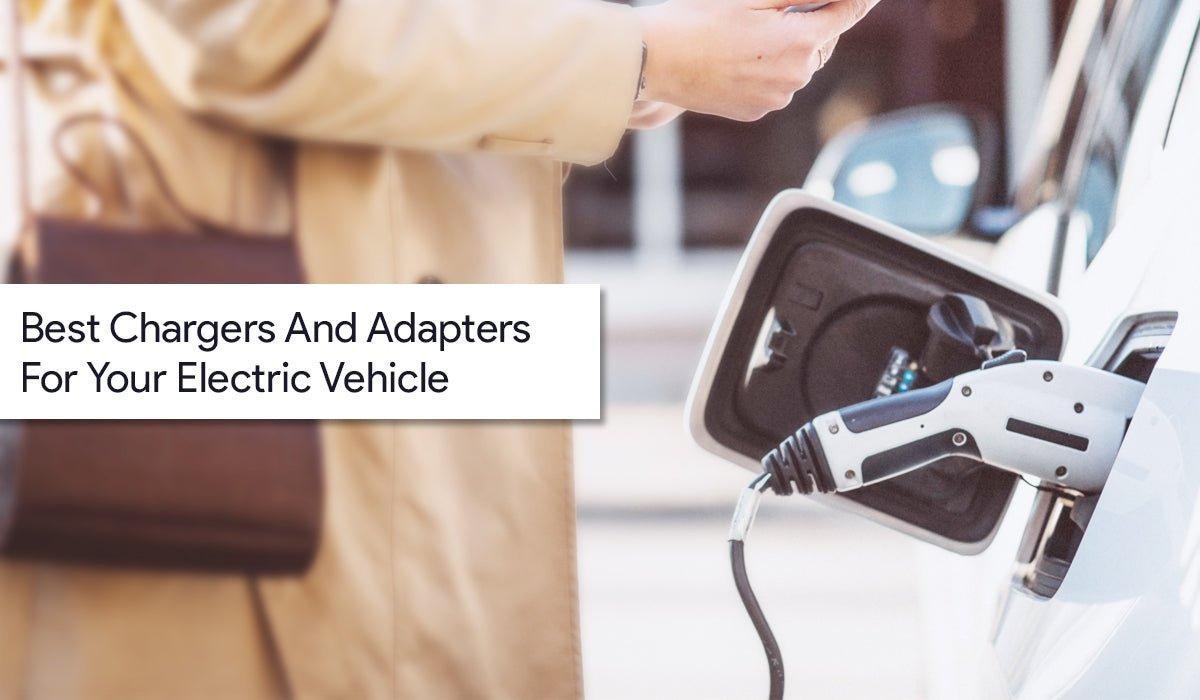 The Best Chargers & Adapters for your EV